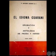 EL IDIOMA GUARANÍ - CUARTA EDICIÓN - Autor:  ANTONIO GUASCH - Año 1976